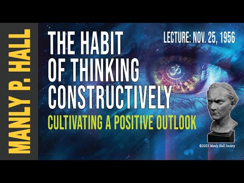 Manly P. Hall: The Habit of Thinking Constructively
