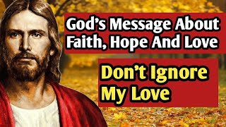 Daily Message From God | God&#39;s Message About Faith, Hope And Love | Don&#39;t Ignore My Love