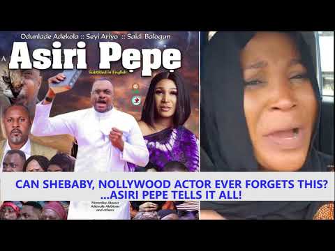 CAN SHEBABY, Nollywood Actor Ever Forgets This... ASIRI PEPE TELLS IT ALL!