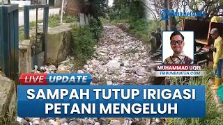 Sampah Menumpuk hingga Tutupi Irigasi di Tirtayasa Serang, Petani Protes Buntut Gangguan Aliran Air