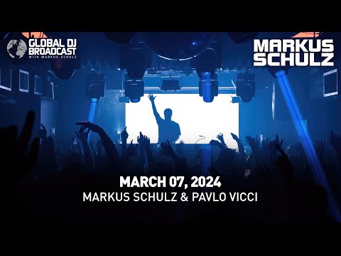 Global DJ Broadcast with Markus Schulz & Pavlo Vicci (March 07, 2024)