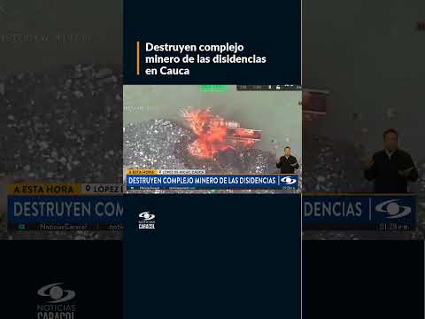 Destruyen complejo minero de las disidencias de Iván Mordisco en López de Micay, Cauca