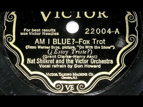 Nat Shilkret and the Victor Orchestra “Am I Blue?” on Victor 22004 (May 23, 1929)