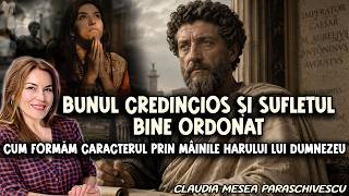 Bunul credincios și sufletul bine ordonat – Cum formăm caracterul prin mâinile harului lui Dumnezeu
