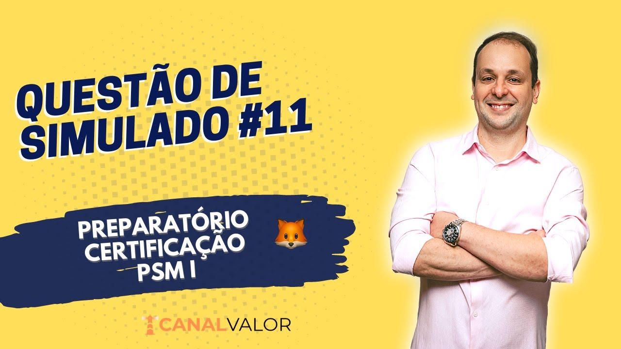 QUESTÃO #11 | PREPARATÓRIO PARA CERTIFICAÇÃO PSM I