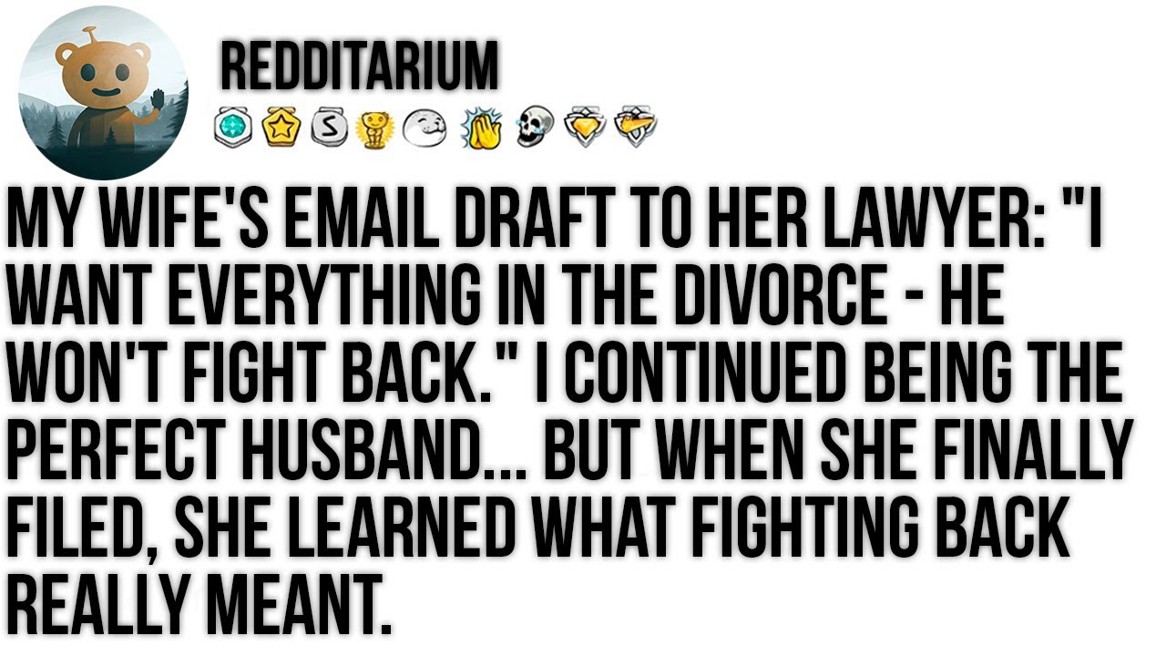 My Wife's Email Draft To Her Lawyer: "I Want Everything In The Divorce - He Won't Fight Back." I...