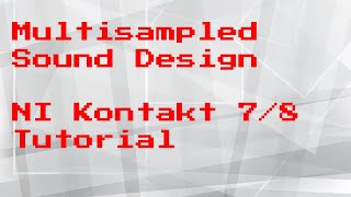 Multisampled Sound Design In Native Instruments Kontakt ⅞ – Tutorial