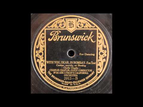 With You, Dear, in Bombay (Charlie Chaplin with Abe Lyman's California Orchestra)