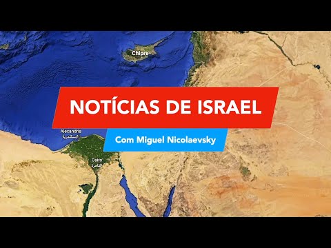 PODCAST e Not&iacute;cias Exclusivo: Not&iacute;cias de Israel com Miguel Nicolaevsky