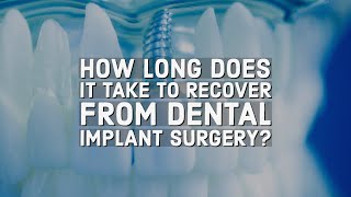 How long does it take to recover from dental implant surgery?