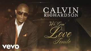 Calvin Richardson - We Gon&#39; Love Tonite (Lyric Video)