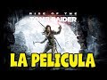 Rise Of The Tomb Raider Pelicula Completa En Español Latino Todas Las Cinematicas 1080p