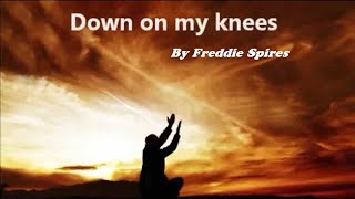 Down on my knees - By Freddie Spires