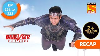 Baalveer Returns | बालवीर रिटर्न्स | Ep 232 &amp; 233 | RECAP