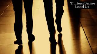 Thirteen Senses - Lead Us