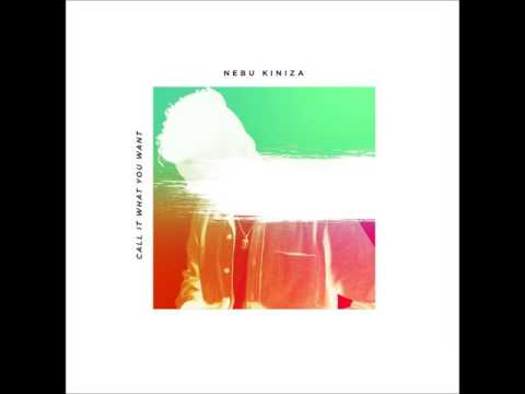 Nebu Kiniza - Call It What You Want [Prod. By Nebu Kiniza]