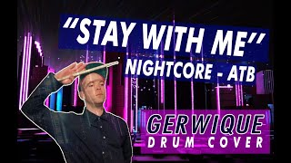 ATB * NiGHTCORE * DRUM COVER * Stay With Me [ Gerwique ]