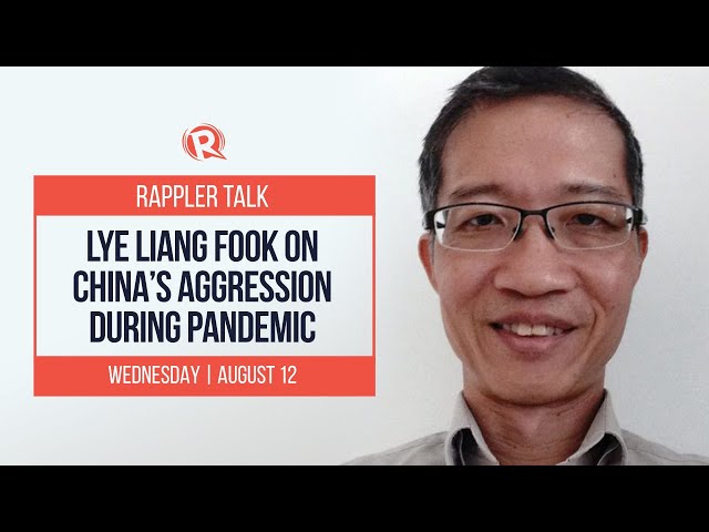 Rappler Talk: Lye Liang Fook on China’s aggression during pandemic