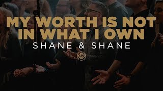 Shane &amp; Shane: My Worth Is Not In What I Own