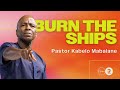 Burn the Ships | Pastor Kabelo Mabalane | Rhema Church