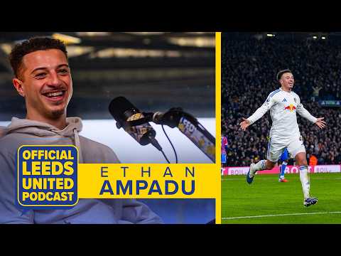 “The best day of my life” | Ethan Ampadu | The Official Leeds United Podcast