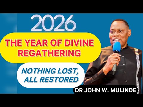 2026 PROPHECY: The Year of Divine Regathering — Nothing Lost, All Restored | Dr. John W. Mulinde