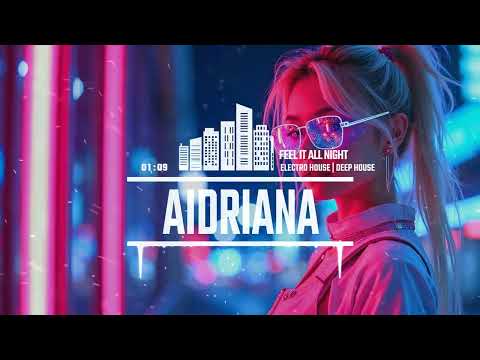 🔥 “Feel It All Night” – Aidriana Sanches 🔥Style: Electro House | Deep House