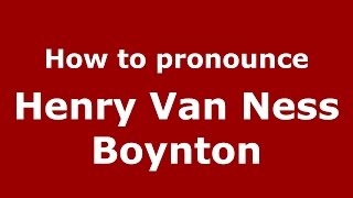 How to pronounce Henry Van Ness Boynton