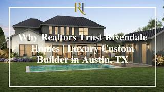 Why Realtors Trust Rivendale Homes | Luxury Custom Builder in Austin, TX