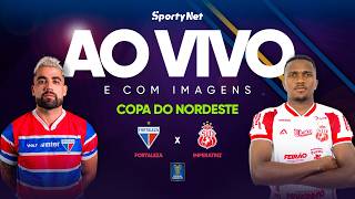AO VIVO E COM IMAGENS: FORTALEZA X IMPERATRIZ  | RODADA 2 | COPA DO NORDESTE