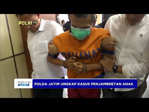 POLDA JATIM UNGKAP KASUS PENJAMBRETAN ANAK