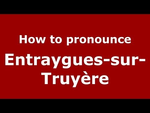 How to pronounce Entraygues-sur-Truyère (French/France) - PronounceNames.com