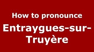 How to pronounce Entraygues-Sur-Truyère