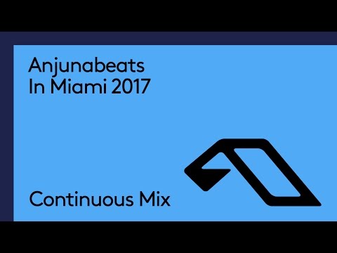 Anjunabeats In Miami 2017 (Continuous Mix)