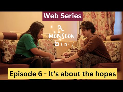 A Monsoon Story - Episode 6 - It's about the hopes - Web Series
