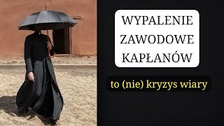 PRZESADA? Wypalenie to tylko u BYLEJAKICH księży?