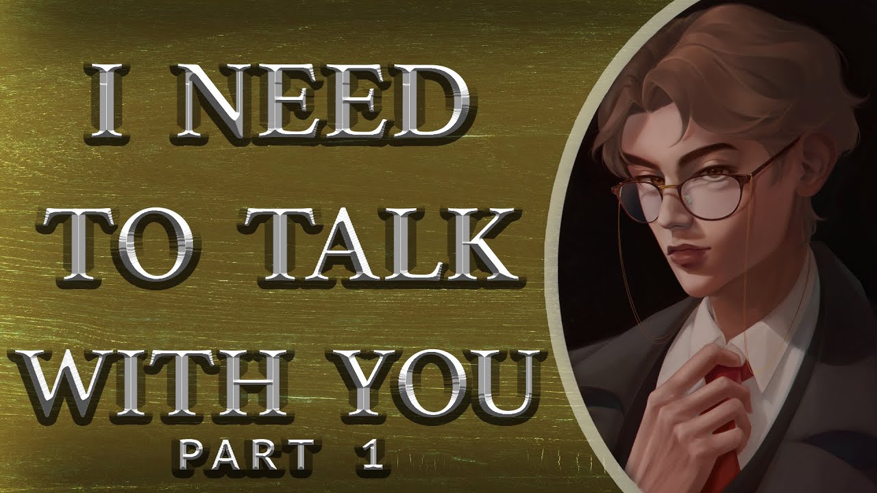 I Need to Talk With You  [Part 1]