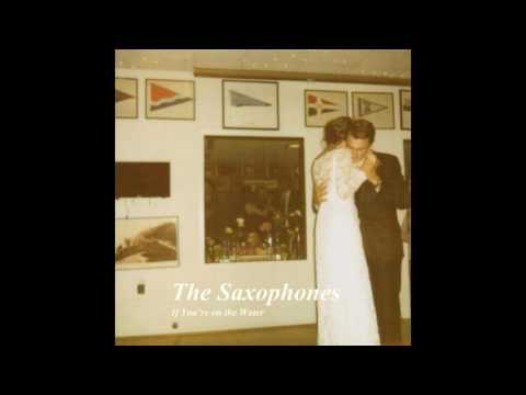 The Saxophones - If You're on the Water