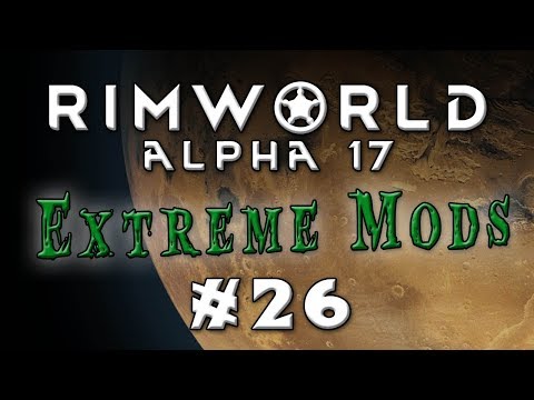 Rimworld - Alpha 17...Extreme Difficulty, Lots of Mods! - Episode 26