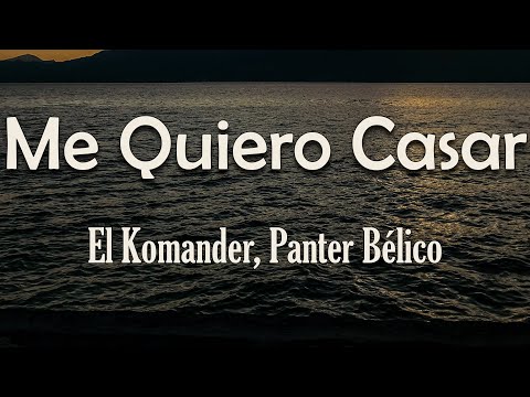 El Komander, Panter Bélico - Me Quiero Casar (Letra) | Ya tengo el anillo, un anillo grande