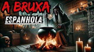 A BRUXA ESPANHOLA - HISTÓRIA DE TERROR