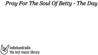 Pray For The Soul Of Betty - The Day | indiebandradio: lost music library
