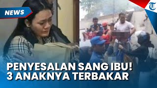 Penyesalan Sang Ibu! Seusai 4 Anaknya Terjebak Kebakaran di Kendari, Ditinggal Pergi Temui Pacar