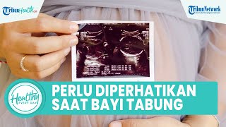 Hal yang Perlu Diperhatikan saat Program Bayi Tabung, Mulai Teknologi Medis hingga Usia Perempuan