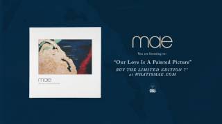 Mae - &quot;Our Love Is A Painted Picture&quot; (NEW SONG)