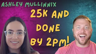 Ashley issues 25k a month and is Done By 2 pm!