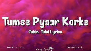 Tumse Pyaar Karke (Lyrics)  Jubin Nautiyal ft Tuls