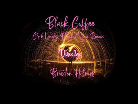 Braxton Holmes - Black Coffee (Club Lonely Black Coffee Remix)
