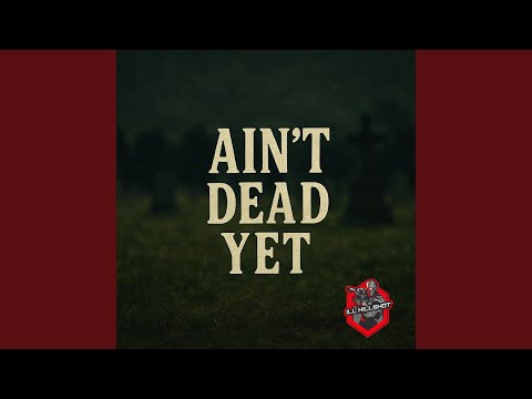 Ain't Dead Yet