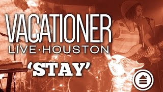 Vacationer | &#39;Stay&#39; | LIVE | Fitz Houston